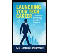 Launching Your Tech Career: A Professional Development Guide for MIS, CIS, and IT Graduates