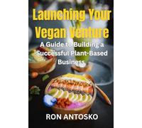 Launching Your Vegan Venture: A Guide to Building a Successful Plant-Based Business