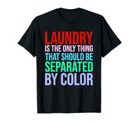 Laundry Is The Only Thing That Should Be Separated By Color T-Shirt