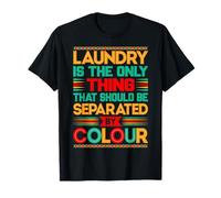 Laundry is the only thing that should be separated by colour T-Shirt