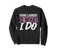 Laundry Is What I Do Funny Cleaning Life Quote Sweatshirt