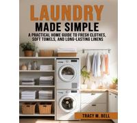 Laundry Made Simple: A Practical Home Guide to Fresh Clothes, Soft Towels, and Long-Lasting Linens