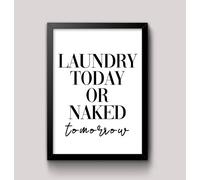 Laundry today or Naked tomorrow washing sign Framed/Unframed Home Student Dorm Wall Art Print Poster Home DŽcor A4 and A3 (A4 210 x 297mm)