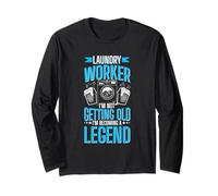 Laundry Worker - I'm Not Getting Old, I'm Becoming A Legend Long Sleeve T-Shirt
