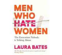 Laura Bates - Men Who Hate Women From incels to pickup artists the - E245z