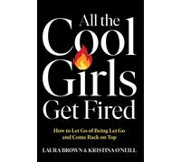 Laura Brown All the Cool Girls Get Fired: How to Let Go of Being Let (Paperback)