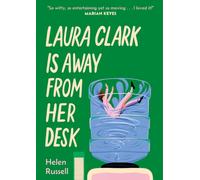 Laura Clark Is Away from Her Desk : The relatable and and hilarious coming-of-middle-age novel for anyone who feels frazzled and fed up. . . for fans of Alexandra Potter and Melanie Cantor