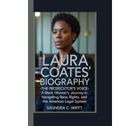 LAURA COATES BIOGRAPHY: THE PROSECUTOR'S VOICE - A BLACK WOMAN'S JOURNEY IN NAVIGATING RACE, RIGHTS, AND THE AMERICAN LEGAL SYSTEM