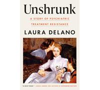 Unshrunk: A Story of Psychiatric Treatment Resistance