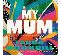 Laura Dockrill My Mum & Other Poems : The perfect gift, celebrating the wonder Laura Dockrill Multicolor