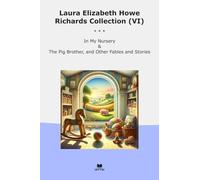 Laura Elizabeth Howe Richards Collection (VI): Nursery Brother Other Fables (Top Classics)