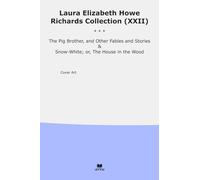 Laura Elizabeth Howe Richards Collection (XXII): Brother Other Fables Snow White House Wood (Top Classics)