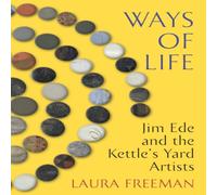 Laura Freeman Ways of Life : Jim Ede & the Kettle's Yard Artists Hardback Book Laura Freeman Multicolor