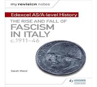 My Revision Notes: Edexcel AS/A-level History: The rise and fall of Fascism in Italy c1911-46