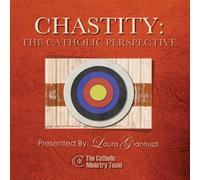 Laura Giannuzzi - Chastity: The Catholic Perspective