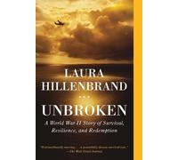 Unbroken: A World War II Story of Survival, Resilience, and Redemption