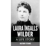 Laura Ingalls Wilder: A Life Story
