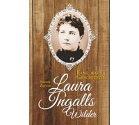 Laura Ingalls Wilder: Eine wahre Geschichte: Biografie über das wahre Leben der Autorin von „Unsere kleine Farm“ - Pionierzeit, Familie und amerikanische Geschichte