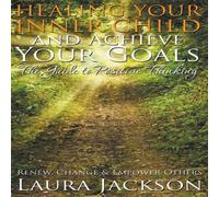 Laura Jackson Healing Your Inner Child & Achieve Your Goals - The Guide to Laura Jackson Multicolor