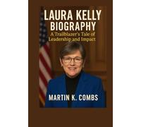 LAURA KELLY BIOGRAPHY: A trailblazer tale of leadership and impact