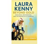 Laura Kenny: Beyond Gold - Resilience, Motherhood, and the Making of a Champion