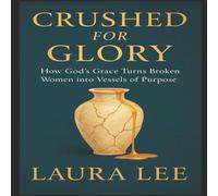 Laura Lee Crushed for Glory: How God's Grace Turns Broken Women into Vessels Laura Lee Multicolor