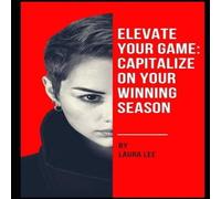 Laura Lee Elevate Your Game: Capitalize on Your Winning Season Paperback Book Laura Lee Multicolor