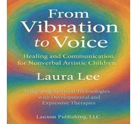 Laura Lee From Vibration to Voice: Healing & Communication for Nonverbal Laura Lee Multicolor