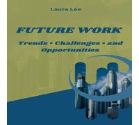 Laura Lee Future Work: Trends • Challenges • & Opportunities Paperback Laura Lee Multicolor