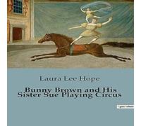 Laura Lee Hope Bunny Brown & His Sister Sue Playing Circus:Adventures of Bunny Laura Lee Hope Multicolor