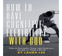 Laura Lee How to Have Cognitive Flexibility with God: How to Surrender Laura Lee Multicolor