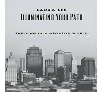Laura Lee Illuminating Your Path: Thriving in a Negative World Paperback Book Laura Lee Multicolor