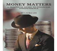 Laura Lee Money Matters A Practical Guide to Financial Independence Laura Lee Multicolor