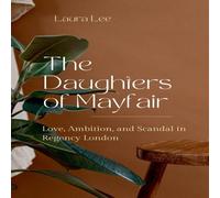 Laura Lee The Daughters of Mayfair: Love, Ambition, & Scandal in Regency Laura Lee Multicolor