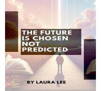 Laura Lee The Future Is Chosen Not Predicted Paperback Book Laura Lee Multicolor