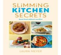 Laura Meyer Slimming Kitchen Secrets Hardback Book Laura Meyer Multicolor
