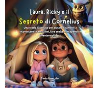 Laura, Ricky e il segreto di Cornelius: Una storia illustrata per aiutare i bambini a riconoscere le emozioni, fare scelte consapevoli e diventare più forti
