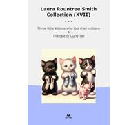 Laura Rountree Smith Collection (XVII): Three Little Kittens Lost Their Mittens Tale Curly Tail (Top Classics)