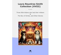 Laura Rountree Smith Collection (XVIII): Three Little Kittens Lost Their Mittens Smiles Other (Top Classics)