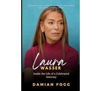 Laura Wasser: Inside the Life of a Celebrated Attorney (A Story Worth Telling - One That Changed Everything)