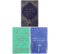 Laura Wood Collection 3 Books Set (A Sky Painted Gold, Under A Dancing Star & A Snowfall of Silver)