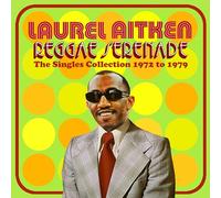 LAUREL AITKEN - REGGAE SERENADE - THE 70s SINGLES COLLECTION