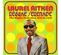 LAUREL AITKEN - REGGAE SERENADE - THE 70s SINGLES COLLECTION