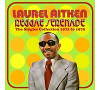 LAUREL AITKEN - REGGAE SERENADE - THE 70s SINGLES COLLECTION