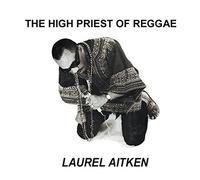 Laurel Aitken - The High Priest Of Reggae [VINYL]