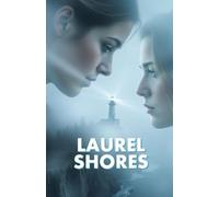LAUREL SHORES: A Slow-Burn Second-Chance Lesbian Romance Set on the Coast of Maine (Women Who Return - A Sapphic Lesbian Romance Series of Second Chances, Slow-Burn Desire, and Enduring Love)