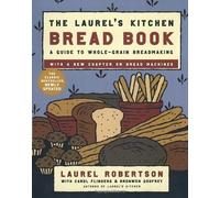 Laurel's Kitchen Bread Book Updated: A Guide to Whole-Grain Breadmaking by Robertson, Laurel (2004) Paperback