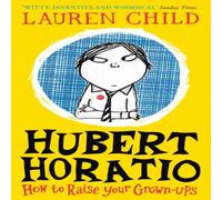 Lauren Child Hubert Horatio: How to Raise Your Grown-Ups Paperback Book Lauren Child Multicolor