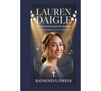 Lauren Daigle: When Conviction Meets the Spotlight: A Career Journey of Purpose, Persistence, and Global Impact