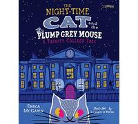 Lauren O'Neill - The Night-time Cat and the Plump, Grey Mouse: A Trinity College Tale